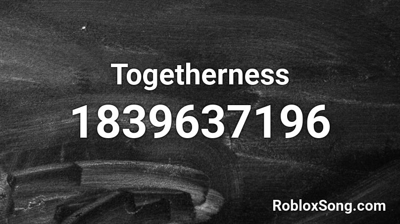 Togetherness Roblox ID