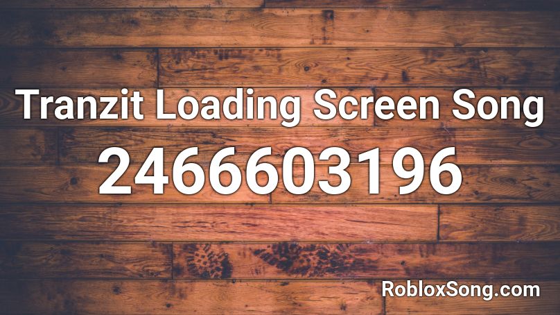 Tranzit Loading Screen Song Roblox ID
