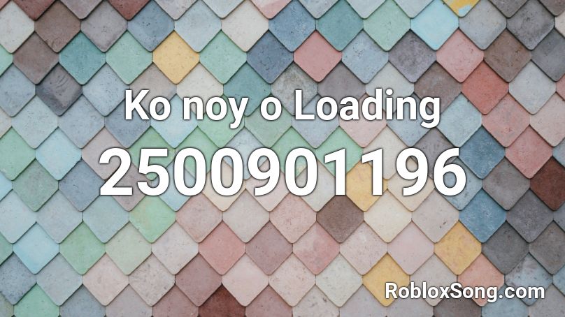 Ko noy o Loading Roblox ID