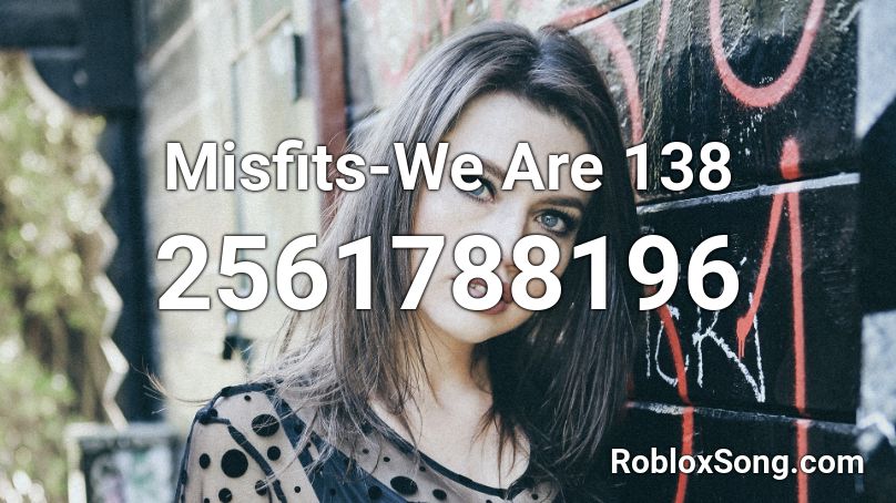  Misfits-We Are 138 Roblox ID