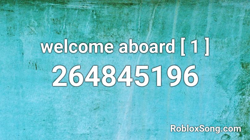 welcome aboard [ 1 ] Roblox ID