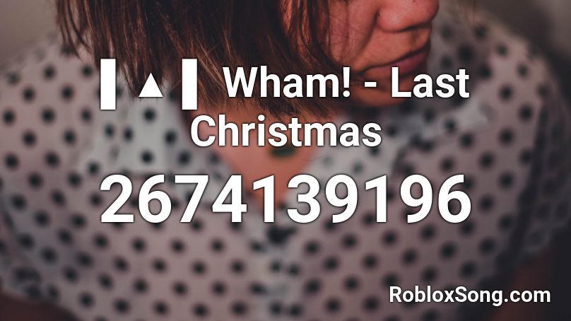 Wham Last Christmas Roblox Id Roblox Music Codes - last christmas roblox id