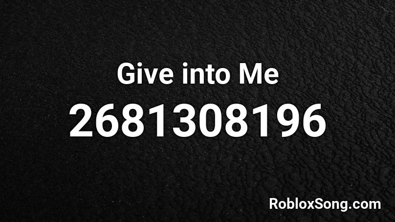 Give into Me Roblox ID