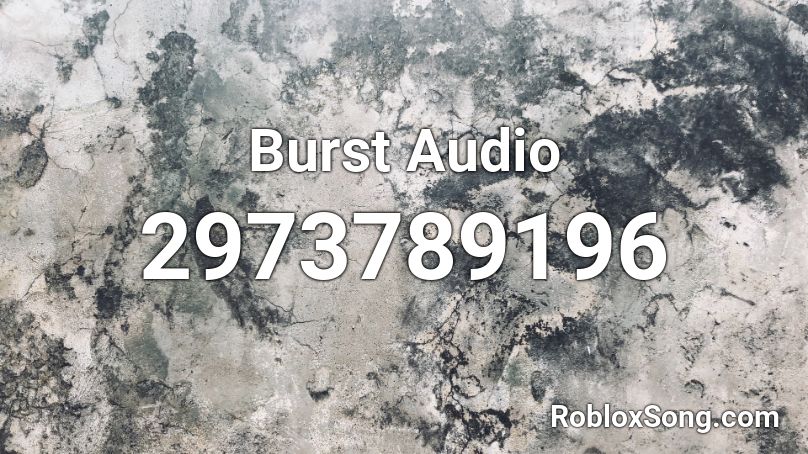 Burst Audio Roblox ID