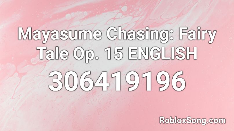 Mayasume Chasing: Fairy Tale Op. 15  ENGLISH Roblox ID