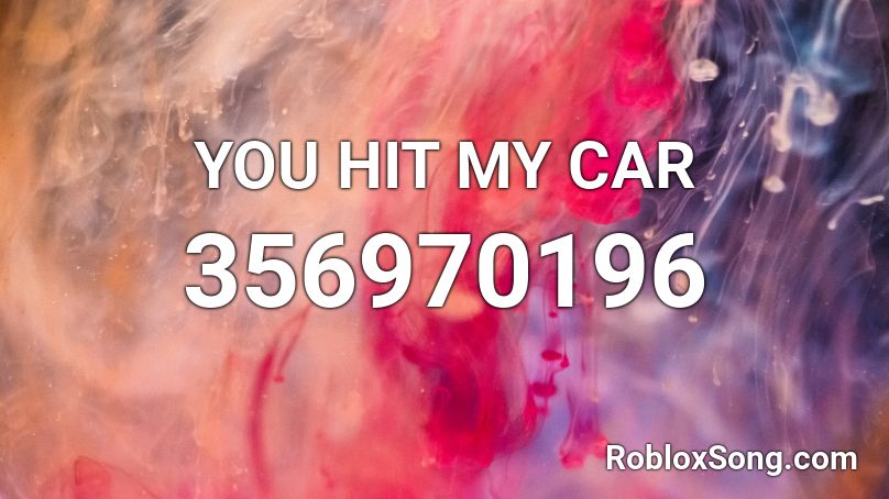 YOU HIT MY CAR Roblox ID