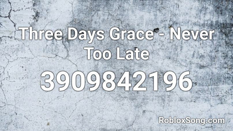 Three Days Grace - Never Too Late Roblox ID