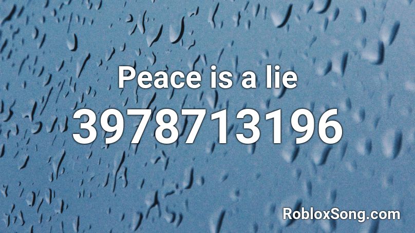 Peace is a lie Roblox ID