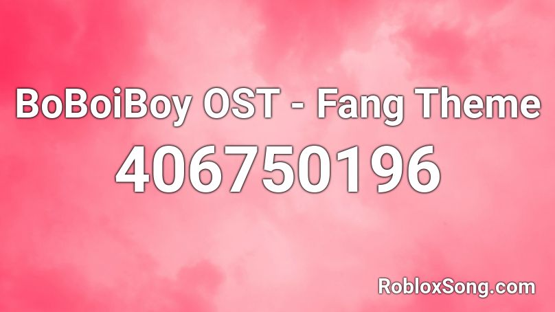 BoBoiBoy OST -  Fang Theme Roblox ID