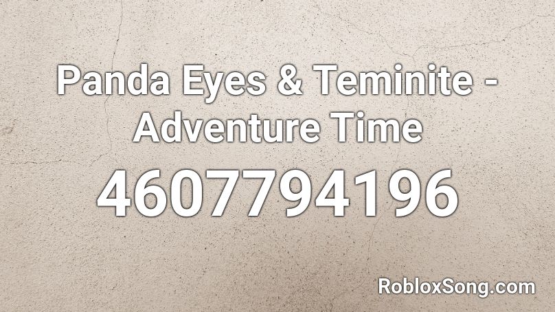 Panda Eyes & Teminite - Adventure Time Roblox ID