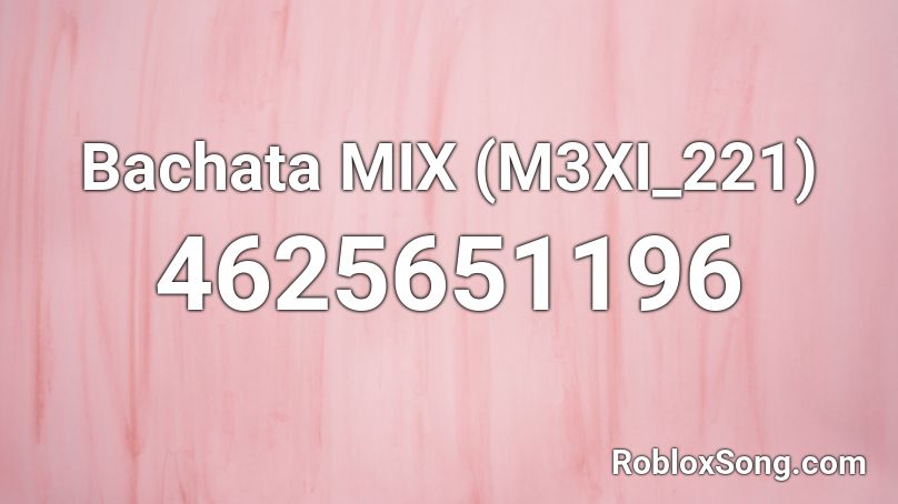 Bachata MIX (M3XI_221) Roblox ID