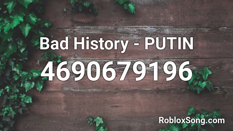 Bad History - PUTIN Roblox ID