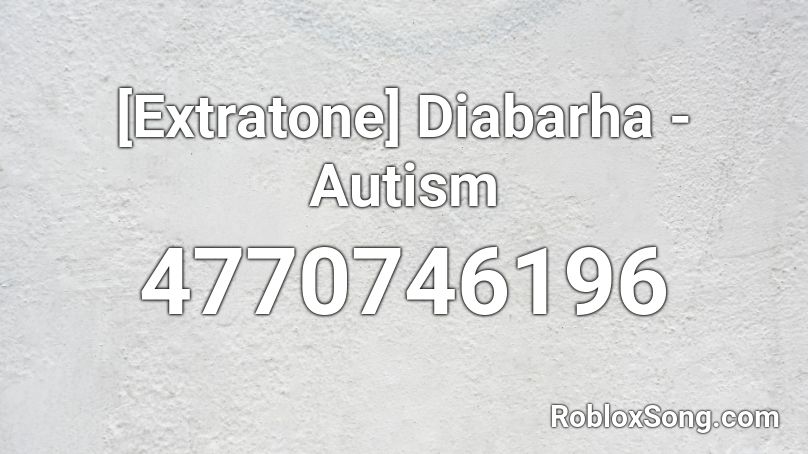 [Extratone] Diabarha - Autism Roblox ID