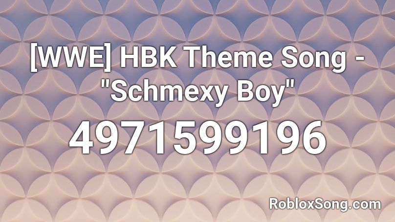 Wwe Hbk Theme Song Schmexy Boy Roblox Id Roblox Music Codes - shawn michaels theme song roblox
