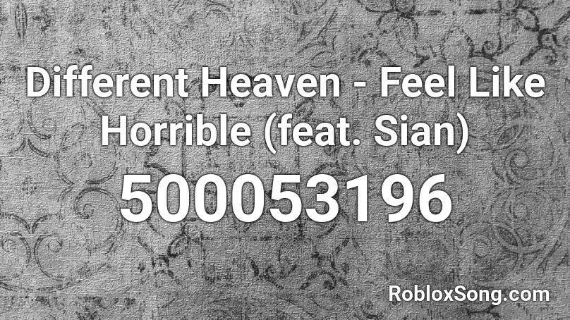 Different Heaven - Feel Like Horrible (feat. Sian) Roblox ID