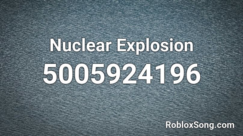 Nuclear Explosion Roblox ID