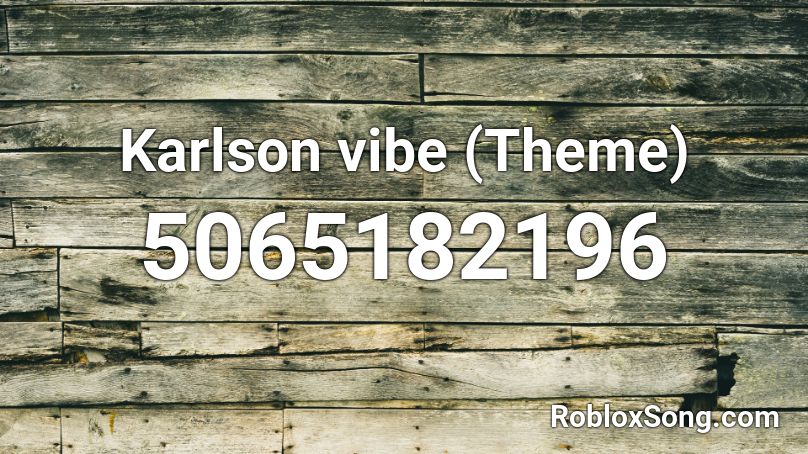 Karlson vibe (Theme) Roblox ID