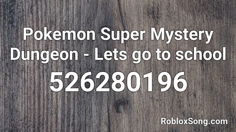 Pokemon Super Mystery Dungeon - Lets go to school Roblox ID