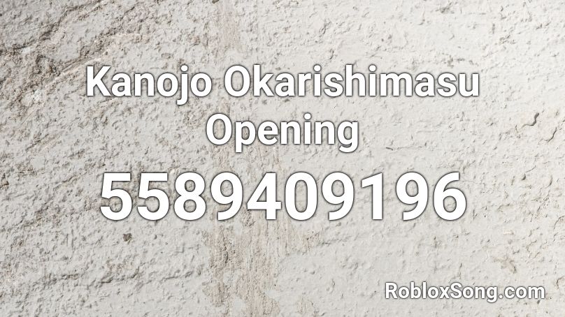 Kanojo Okarishimasu Opening  Roblox ID