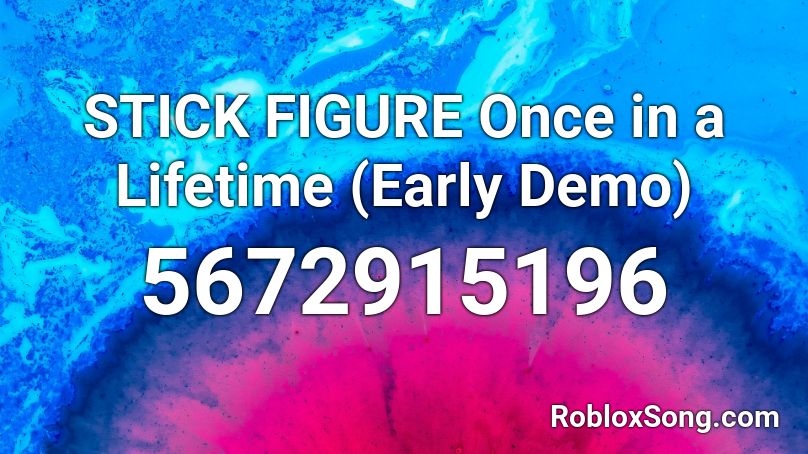 STICK FIGURE Once in a Lifetime (Early Demo) Roblox ID