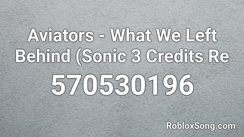 Aviators - What We Left Behind (Sonic 3 Credits Re Roblox ID