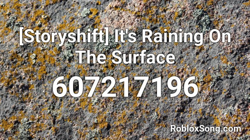 Storyshift It S Raining On The Surface Roblox Id Roblox Music Codes - roblox its raining men