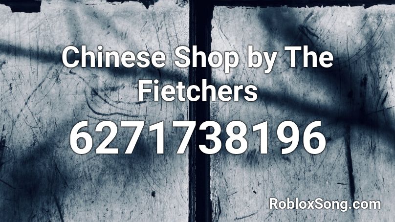 Chinese Shop by The Fietchers Roblox ID