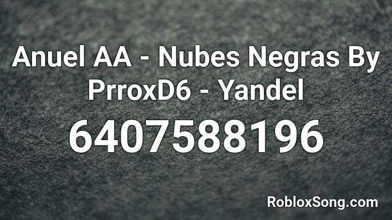 Anuel AA - Nubes Negras By PrroxD6 - Yandel Roblox ID