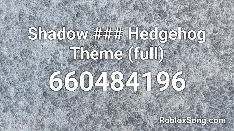 Shadow ### Hedgehog Theme (full) Roblox ID