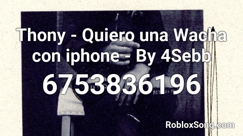 Thony Quiero Una Wacha Con Iphone By 4sebb Roblox Id Roblox Music Codes - antisocial 2 roblox id loud