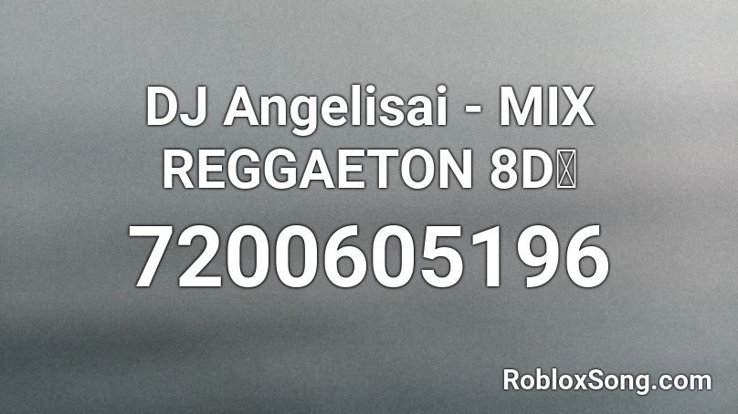 DJ Angelisai - MIX REGGAETON 8D🥵 Roblox ID