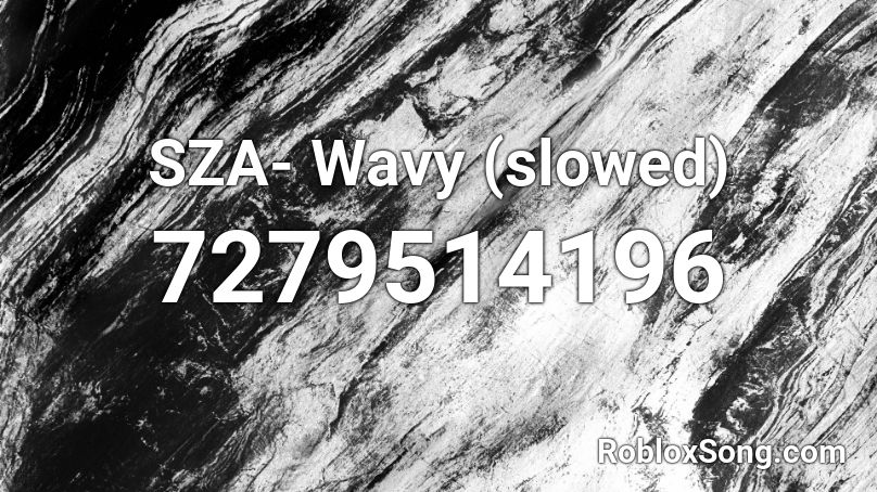 SZA- Wavy (slowed)  Roblox ID