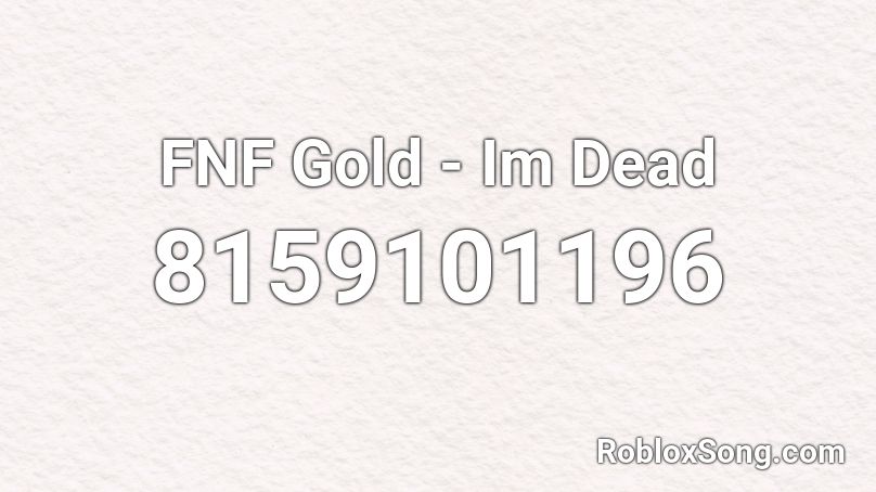 FNF Gold - Im Dead Roblox ID