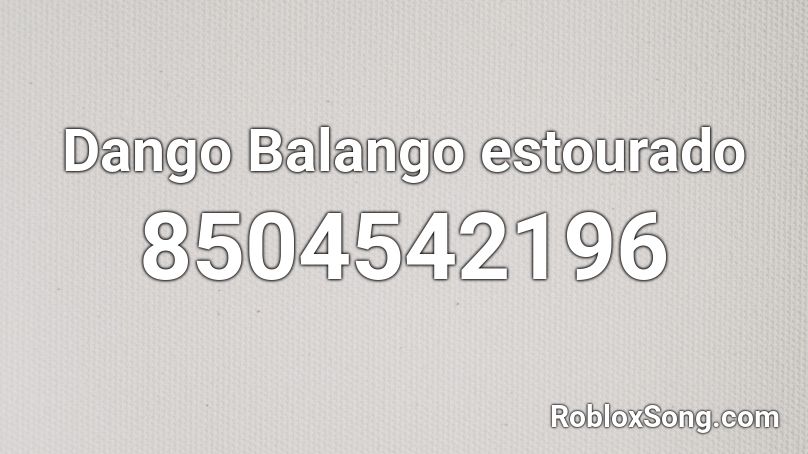 Dango Balango estourado Roblox ID - Roblox music codes
