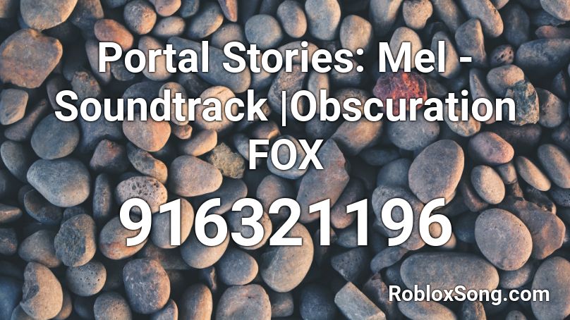 Portal Stories: Mel - Soundtrack |Obscuration FOX Roblox ID