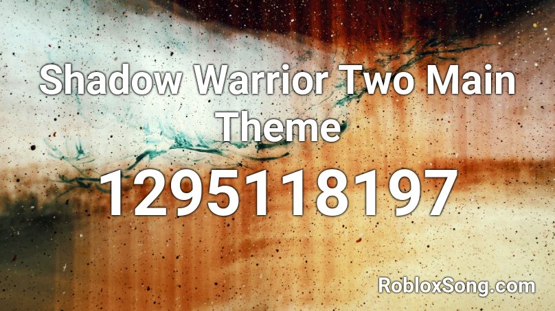 Shadow Warrior Two Main Theme Roblox ID