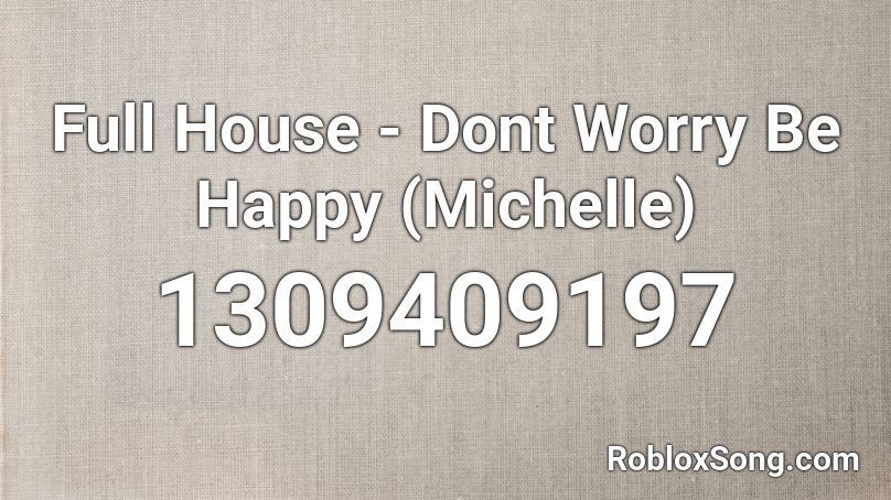 Full House - Dont Worry Be Happy (Michelle) Roblox ID