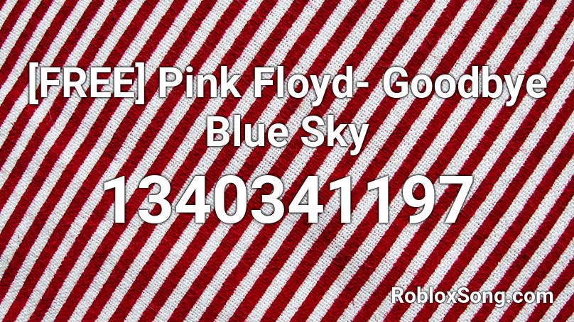 [FREE] Pink Floyd- Goodbye Blue Sky Roblox ID