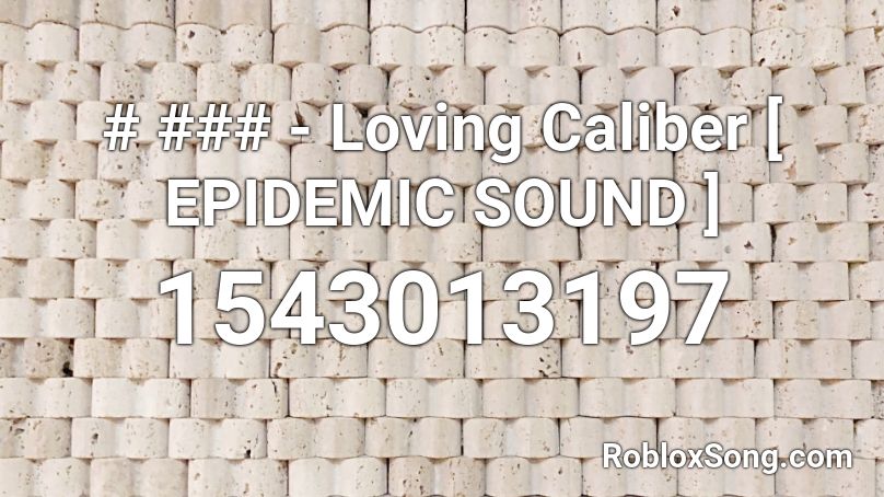 # ### - Loving Caliber [ EPIDEMIC SOUND ] Roblox ID
