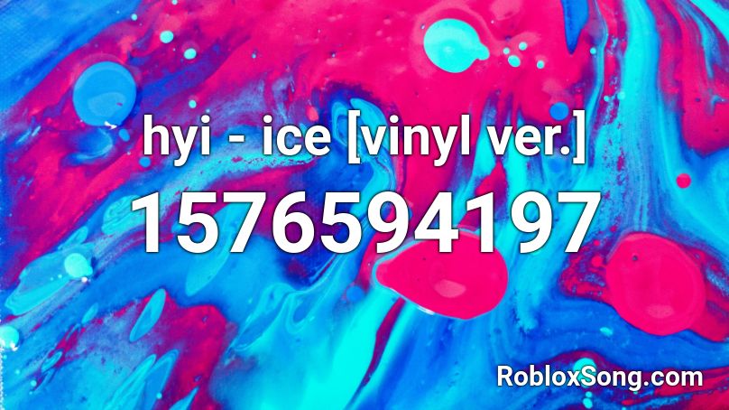 hyi - ice [vinyl ver.] Roblox ID