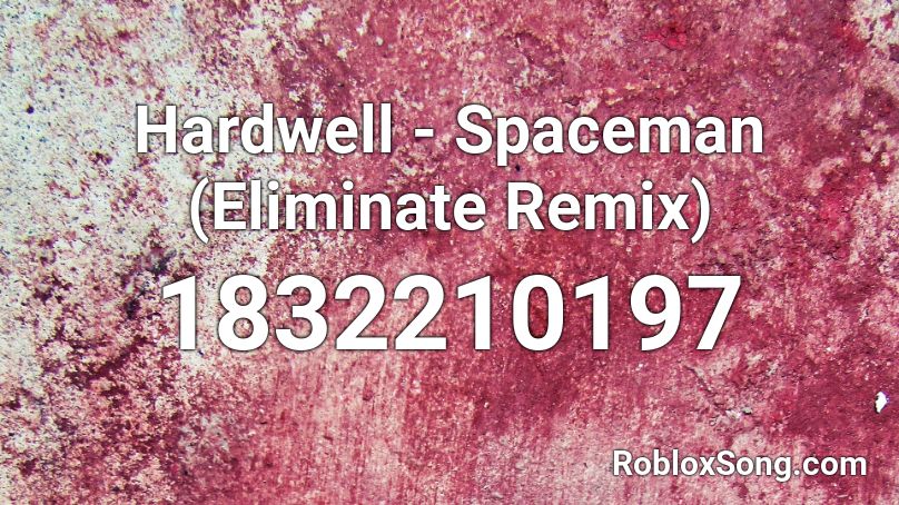 Hardwell - Spaceman (Eliminate Remix) Roblox ID