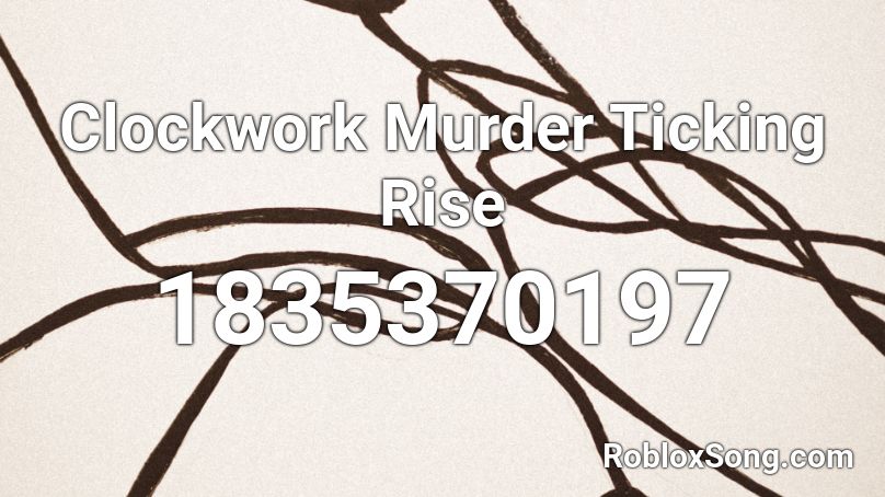 Clockwork Murder Ticking Rise Roblox ID