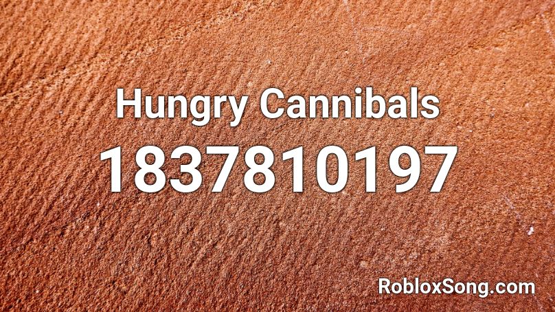 Hungry Cannibals Roblox ID