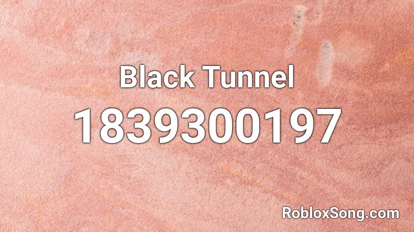 Black Tunnel Roblox ID