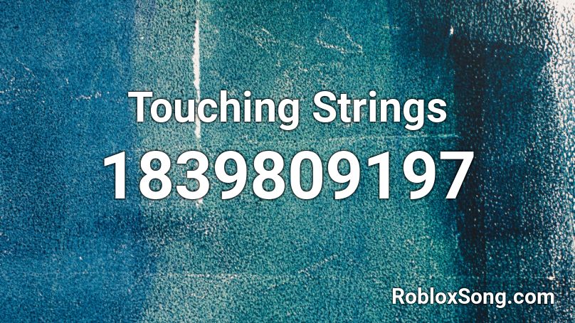 Touching Strings Roblox ID - Roblox music codes