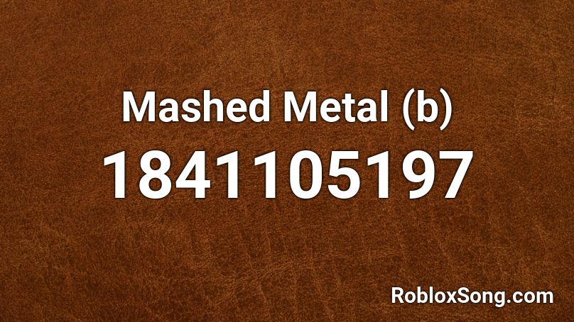 Mashed Metal (b) Roblox ID