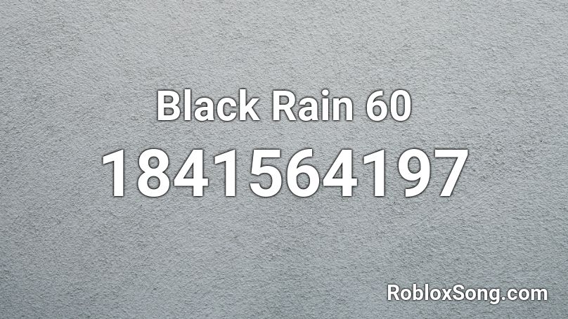 Black Rain 60 Roblox ID