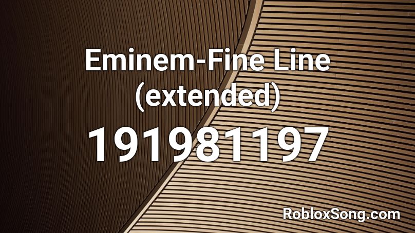 Eminem-Fine Line (extended) Roblox ID