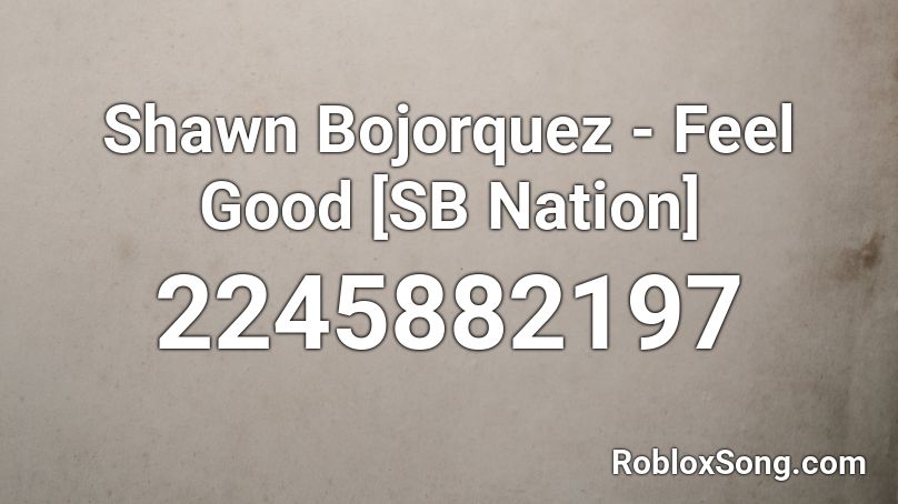 Shawn Bojorquez - Feel Good [SB Nation] Roblox ID