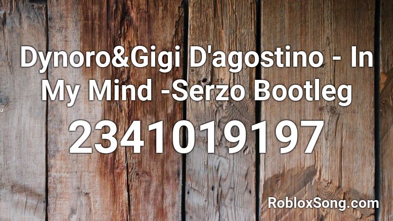 Dynoro&Gigi D'agostino - In My Mind -Serzo Bootleg Roblox ID